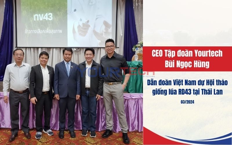 CEO Tập đoàn Yourtech Bùi Ngọc Hùng dẫn đoàn Việt Nam dự Hội thảo giống lúa RD43 tại Thái Lan